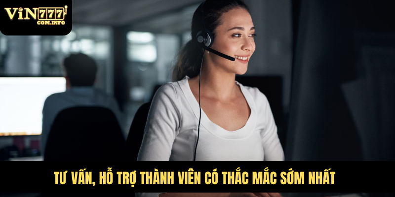 Tư vấn, hỗ trợ thành viên có thắc mắc sớm nhất