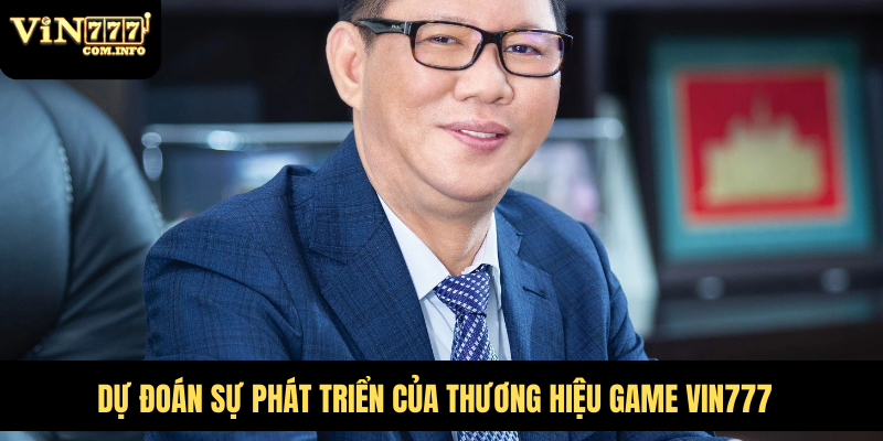 Dự đoán sự phát triển của thương hiệu game VIN777