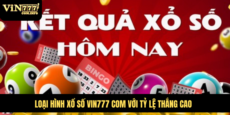 Loại hình xổ số VIN777 com với tỷ lệ thắng cao